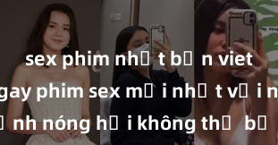 sex phim nhật bản vietsub Xem ngay phim sex mới nhất với những cảnh nóng hổi không thể bỏ lỡ! Cơ hội tận hưởng những khoảnh khắc đầy kích thích ngay hôm nay!