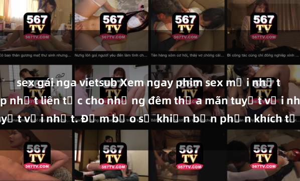 sex gái nga vietsub Xem ngay phim sex mới nhất đỉnh cao không che, cập nhật liên tục cho những đêm thỏa mãn tuyệt vời nhất. Đảm bảo sẽ khiến bạn phấn khích từng khoảnh khắc!
