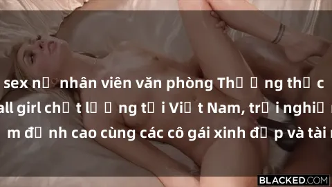 sex nữ nhân viên văn phòng Thưởng thức dịch vụ sex gái call girl chất lượng tại Việt Nam, trải nghiệm đỉnh cao cùng các cô gái xinh đẹp và tài năng. Khám phá ngay!