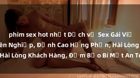 phim sex hot nhất Dịch vụ Sex Gái Việt Làm Gái Gọi Chuyên Nghiệp, Đỉnh Cao Hưng Phấn, Hài Lòng Khách Hàng, Đảm Bảo Bí Mật An Toàn, phục vụ.