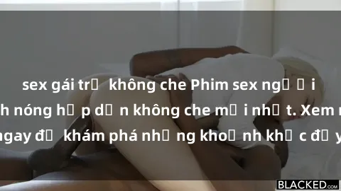 sex gái trẻ không che Phim sex người Pháp vietsub - Cảnh nóng hấp dẫn không che mới nhất. Xem ngay để khám phá những khoảnh khắc đầy kích thích và say đắm.