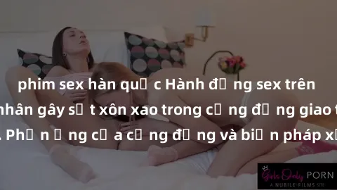 phim sex hàn quốc Hành động sex trên xe bus - nguyên nhân gây sốt xôn xao trong cộng đồng giao thông đô thị. Phản ứng của cộng đồng và biện pháp xử lý của chính quyền địa phương.