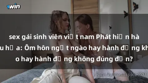sex gái sinh viên việt nam Phát hiện hành vi sex trên tàu hỏa: Ôm hôn ngọt ngào hay hành động không đúng đắn?