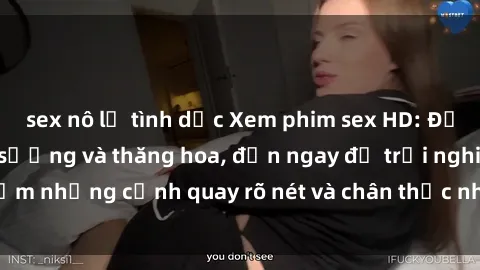 sex nô lệ tình dục Xem phim sex HD: Đỉnh cao của sự sung sướng và thăng hoa, đến ngay để trải nghiệm những cảnh quay rõ nét và chân thực nhất. Hãy cùng khám phá!