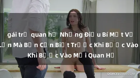 gái trẻ quan hệ Những Điều Bí Mật Về Sex Người Lớn Mà Bạn Cần Biết Trước Khi Bước Vào Mối Quan Hệ