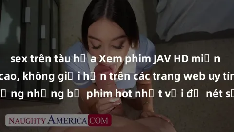 sex trên tàu hỏa Xem phim JAV HD miễn phí chất lượng cao, không giới hạn trên các trang web uy tín. Yên tâm tận hưởng những bộ phim hot nhất với độ nét sắc sảo, đẹp mắt ngay tại nhà. Hãy trải nghiệm n