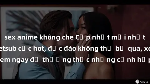 sex anime không che Cập nhật mới nhất: Top phim JAV Vietsub cực hot, độc đáo không thể bỏ qua, xem ngay để thưởng thức những cảnh hấp dẫn và đầy kích thích!