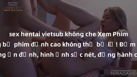 sex hentai vietsub không che Xem Phim Jav Full HD: Những bộ phim đỉnh cao không thể bỏ lỡ! Đảm bảo chất lượng ổn định, hình ảnh sắc nét, đồng hành cùng bạn trong những giây phút thư giãn!