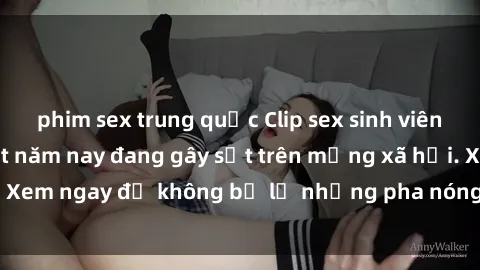 phim sex trung quốc Clip sex sinh viên mới nhất hot nhất năm nay đang gây sốt trên mạng xã hội. Xem ngay để không bỏ lỡ những pha nóng không thể bỏ qua!