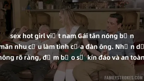 sex hot girl việt nam Gái tân nóng bỏng, dâm đãng thỏa mãn nhu cầu làm tình của đàn ông. Nhận dạng không rõ ràng, đảm bảo sự kín đáo và an toàn cho trải nghiệm tuyệt vời.