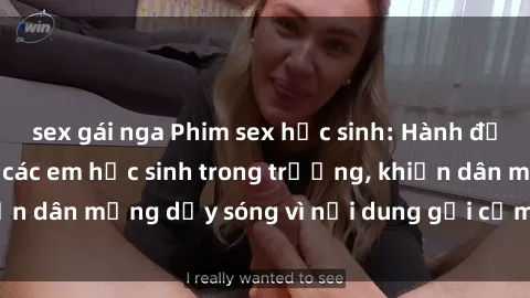 sex gái nga Phim sex học sinh: Hành động nóng bỏng của các em học sinh trong trường, khiến dân mạng dậy sóng vì nội dung gợi cảm và kích thích.