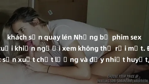 khách sạn quay lén Những bộ phim sex của phụ nữ lớn tuổi khiến người xem không thể rời mắt. Được sản xuất chất lượng và đầy nhiệt huyết, đáng xem và trải nghiệm.