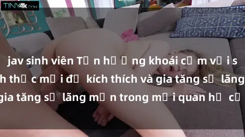 jav sinh viên Tận hưởng khoái cảm với sex ngoài trời: Cách thức mới để kích thích và gia tăng sự lãng mạn trong mối quan hệ của bạn!