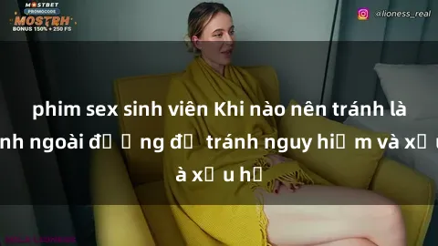 phim sex sinh viên Khi nào nên tránh làm tình ngoài đường để tránh nguy hiểm và xấu hổ