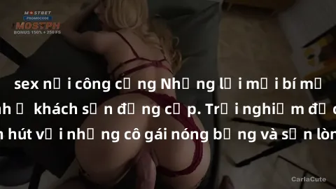 sex nơi công cộng Những lời mời bí mật: Gái Việt làm tình ở khách sạn đẳng cấp. Trải nghiệm độc đáo và cuốn hút với những cô gái nóng bỏng và sẵn lòng thỏa mãn mọi nhu cầu của bạn.