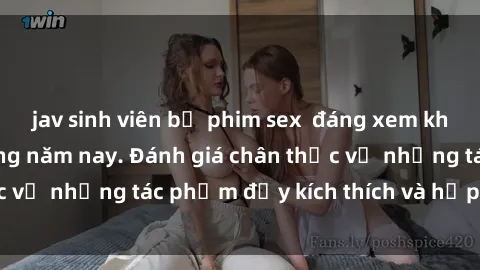 jav sinh viên bộ phim sex  đáng xem không thể bỏ lỡ trong năm nay. Đánh giá chân thực về những tác phẩm đầy kích thích và hấp dẫn này.
