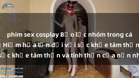 phim sex cosplay Bạo lực nhóm trong các hành vi tình dục: Hiểm họa lớn đối với sức khỏe tâm thần và tinh thần của nạn nhân.