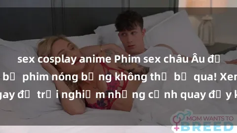 sex cosplay anime Phim sex châu Âu đỉnh cao: Top những bộ phim nóng bỏng không thể bỏ qua! Xem ngay để trải nghiệm những cảnh quay đầy kích thích và cuồng nhiệt.