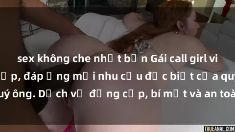 sex không che nhật bản Gái call girl vip tư vấn chuyên nghiệp, đáp ứng mọi nhu cầu đặc biệt của quý ông. Dịch vụ đẳng cấp, bí mật và an toàn, hãy tìm hiểu ngay!
