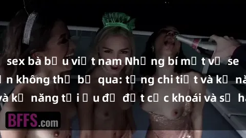 sex bà bầu việt nam Những bí mật về sex người lớn mà bạn không thể bỏ qua: từng chi tiết và kỹ năng tối ưu để đạt cực khoái và sự hài lòng tối đa.