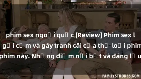 phim sex ngoại quốc [Review] Phim sex loli: Đánh giá về sự gợi cảm và gây tranh cãi của thể loại phim này. Những điểm nổi bật và đáng lưu ý khi xem phim loli.