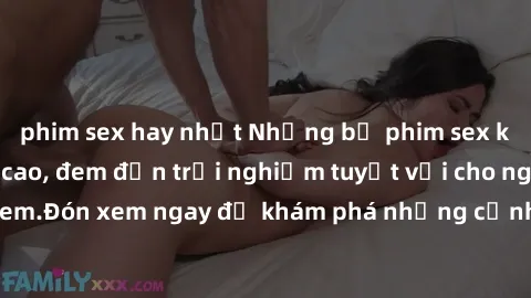 phim sex hay nhất Những bộ phim sex không che HD đỉnh cao, đem đến trải nghiệm tuyệt vời cho người xem.Đón xem ngay để khám phá những cảnh quay đẹp mắt và kích thích.