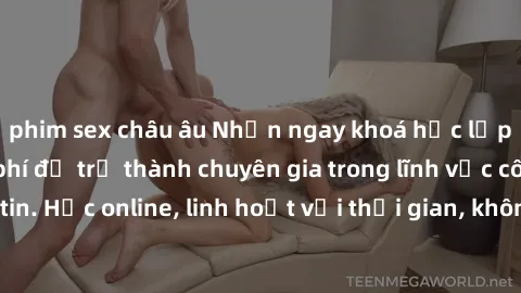 phim sex châu âu Nhận ngay khoá học lập trình Java miễn phí để trở thành chuyên gia trong lĩnh vực công nghệ thông tin. Học online, linh hoạt với thời gian, không giới hạn địa điểm. Đăng ký ngay!
