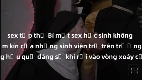 sex tập thể Bí mật sex học sinh không che: Cuộc sống thầm kín của những sinh viên trẻ trên trường. Những hậu quả đáng sợ khi rơi vào vòng xoáy của tình dục từ tuổi mới lớn.