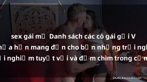 sex gái mỹ Danh sách các cô gái gọi Việt Nam hấp dẫn, hứa hẹn mang đến cho bạn những trải nghiệm tuyệt vời và đắm chìm trong cảm xúc tuyệt vời.