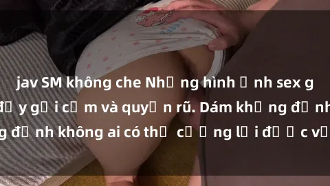 jav SM không che Những hình ảnh sex gái Việt xinh đẹp đầy gợi cảm và quyến rũ. Dám khẳng định không ai có thể cưỡng lại được vẻ đẹp của họ.