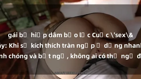 gái bị hiếp dâm bạo lực Cuộc 'sex' trong thang máy: Khi sự kích thích tràn ngập ở dạng nhanh chóng và bất ngờ, không ai có thể ngờ được điều gì sẽ xảy ra!