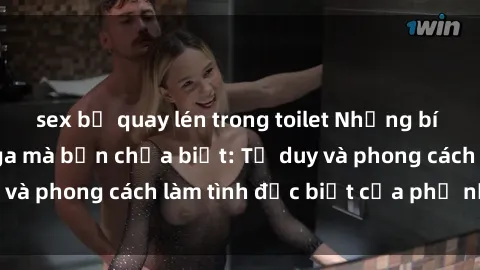 sex bị quay lén trong toilet Những bí mật về sex gái Nga mà bạn chưa biết: Tư duy và phong cách làm tình đặc biệt của phụ nữ Nga