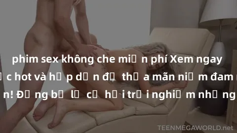 phim sex không che miễn phí Xem ngay sex anime vietsub cực hot và hấp dẫn để thỏa mãn niềm đam mê của bạn! Đừng bỏ lỡ cơ hội trải nghiệm những bộ anime đỉnh cao chỉ có tại đây!