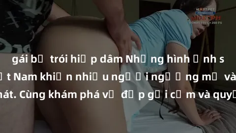 gái bị trói hiếp dâm Những hình ảnh sex gái sinh viên Việt Nam khiến nhiều người ngưỡng mộ và thèm khát. Cùng khám phá vẻ đẹp gợi cảm và quyến rũ của những cô gái trẻ này.