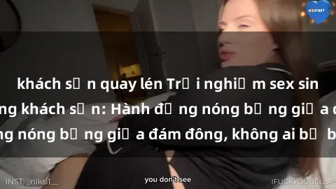 khách sạn quay lén Trải nghiệm sex sinh viên sôi động trong khách sạn: Hành động nóng bỏng giữa đám đông, không ai bị bỏ lỡ