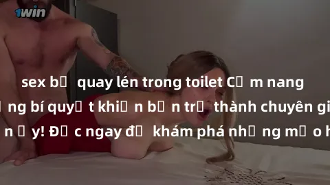 sex bị quay lén trong toilet Cẩm nang sex không che: Những bí quyết khiến bạn trở thành chuyên gia trong chuyện ấy! Đọc ngay để khám phá những mẹo hay và bí quyết tình dục không che.