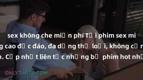 sex không che miễn phí Tải phim sex miễn phí chất lượng cao độc đáo, đa dạng thể loại, không cần đăng ký tài khoản. Cập nhật liên tục những bộ phim hot nhất trên thị trường. Sự lựa chọn hàng đầu cho n