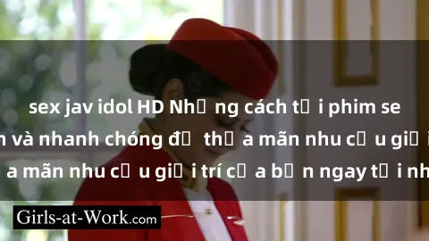 sex jav idol HD Những cách tải phim sex về máy đơn giản và nhanh chóng để thỏa mãn nhu cầu giải trí của bạn ngay tại nhà