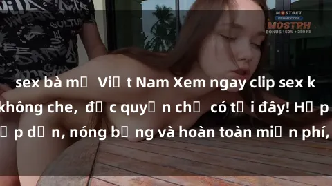 sex bà mẹ Việt Nam Xem ngay clip sex không che cực hot, không che,  độc quyền chỉ có tại đây! Hấp dẫn, nóng bỏng và hoàn toàn miễn phí, không thể bỏ qua!