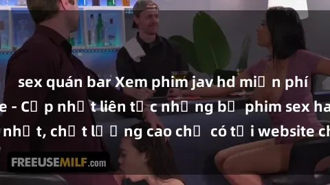 sex quán bar Xem phim jav hd miễn phí đỉnh cao không che - Cập nhật liên tục những bộ phim sex hay nhất, chất lượng cao chỉ có tại website chuyên nghiệp hàng đầu.