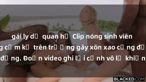 gái ly dị quan hệ Clip nóng sinh viên gây sốc: Hành động cấm kỵ trên trường gây xôn xao cộng đồng. Đoạn video ghi lại cảnh vô lễ khiến dư luận bức xúc.