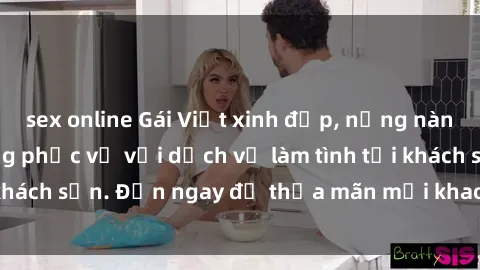 sex online Gái Việt xinh đẹp, nồng nàn tình cảm, sẵn sàng phục vụ với dịch vụ làm tình tại khách sạn. Đến ngay để thỏa mãn mọi khao khát của bạn!