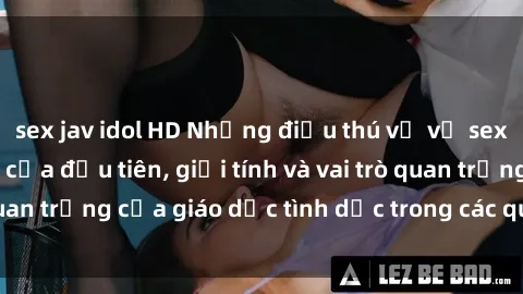 sex jav idol HD Những điều thú vị về sex ở Bắc Âu: Sự mở cửa đầu tiên, giới tính và vai trò quan trọng của giáo dục tình dục trong các quốc gia này.