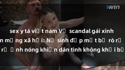 sex y tá việt nam Vụ scandal gái xinh lộ hàng gây sốt trên mạng xã hội: Nữ sinh đẹp mắt bị rò rỉ ảnh nóng khiến dân tình không khỏi bất ngờ và phẫn nộ!