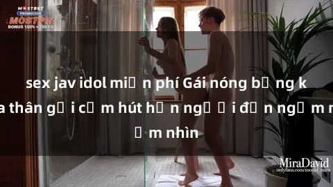sex jav idol miễn phí Gái nóng bỏng khỏa thân gợi cảm hút hồn người đến ngắm nhìn