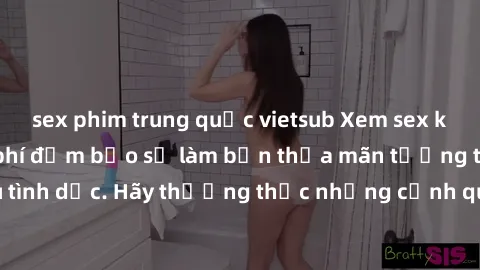 sex phim trung quốc vietsub Xem sex không che HD miễn phí đảm bảo sẽ làm bạn thỏa mãn tưởng tượng và nhu cầu tình dục. Hãy thưởng thức những cảnh quay hấp dẫn và mãnh liệt ngay bây giờ!