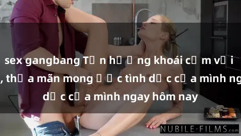 sex gangbang Tận hưởng khoái cảm với gái xinh sex, thỏa mãn mong ước tình dục của mình ngay hôm nay
