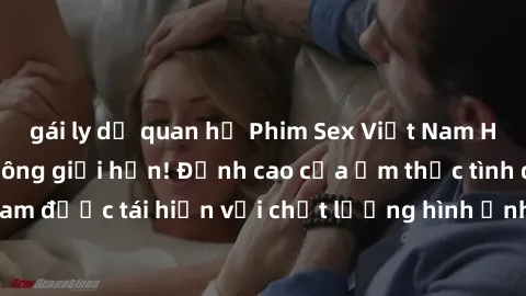 gái ly dị quan hệ Phim Sex Việt Nam HD - Xem ngay và không giới hạn! Đỉnh cao của ẩm thực tình dục Việt Nam được tái hiện với chất lượng hình ảnh sắc nét. Hãy thưởng thức ngay!