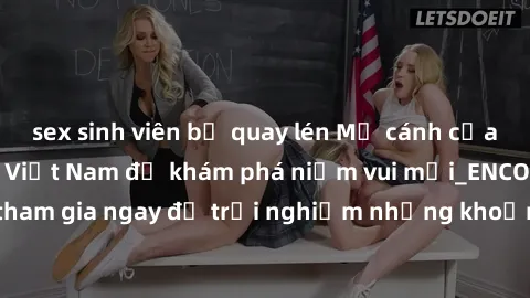 sex sinh viên bị quay lén Mở cánh cửa thế giới sex MILF Việt Nam để khám phá niềm vui mới_ENCODE_. Hãy tham gia ngay để trải nghiệm những khoảnh khắc đầy kích thích và đam mê.