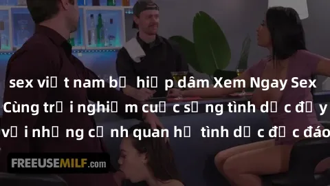 sex việt nam bị hiếp dâm Xem Ngay Sex  Vietsub Full HD - Cùng trải nghiệm cuộc sống tình dục đầy kích thích với những cảnh quan hệ tình dục độc đáo và mãnh liệt trong bộ phim này!